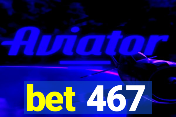 bet 467